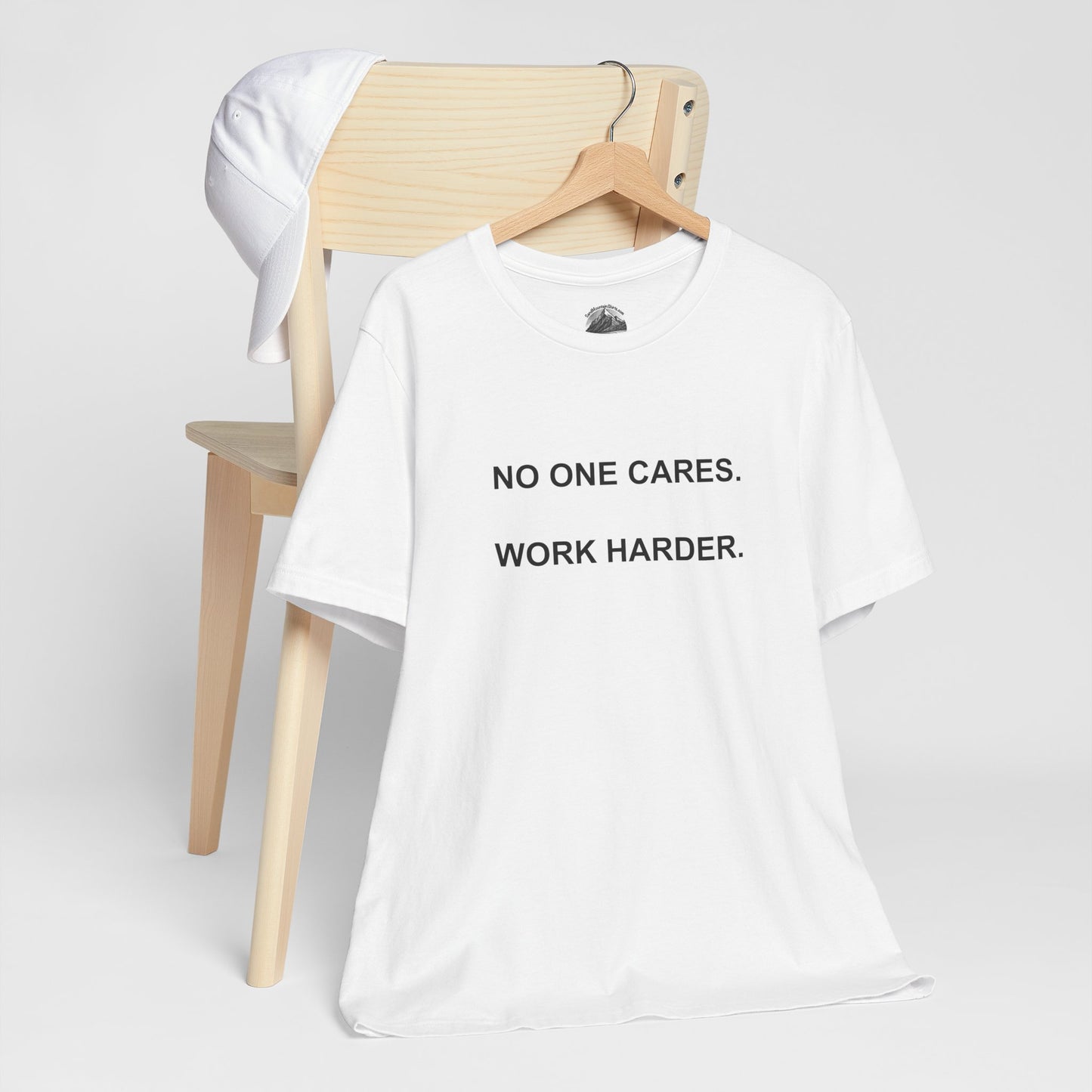No One Cares. Work Harder. (Light shirt color)