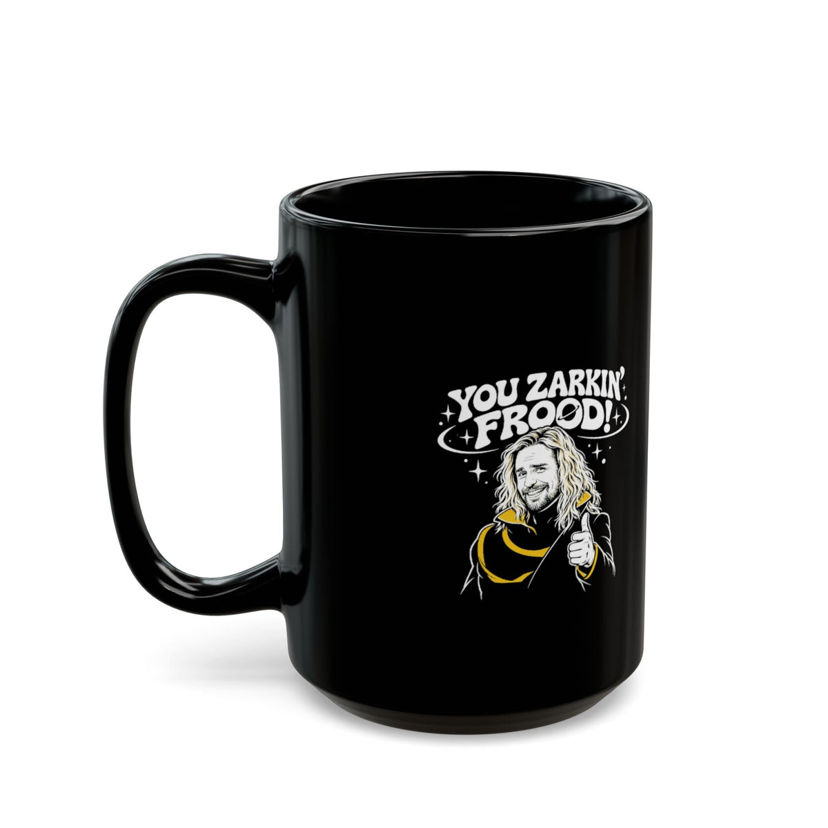 You Zarkin' Frood! Sci‑Fi Quote Coffee Cup (11oz & 15oz)